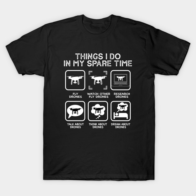ChrifBouglas Things I Do in My Spare Time Drone Pilot T Shirt
